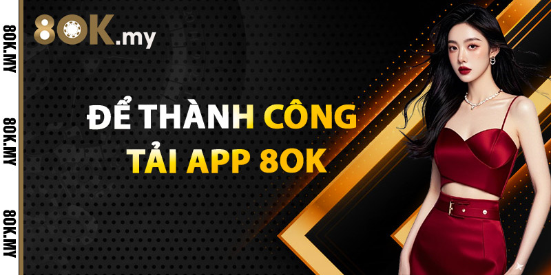 Để thành công tải app 8OK