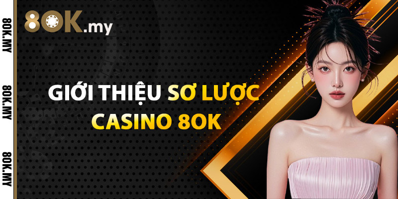 Giới Thiệu Sơ Lược Casino 8OK