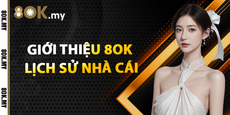 Giới thiệu 8OK lịch sử nhà cái