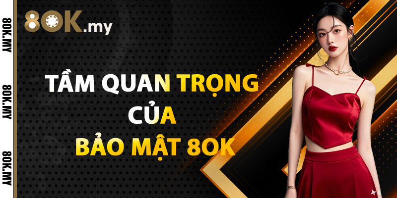 Tầm Quan Trọng Của Bảo Mật 8OK