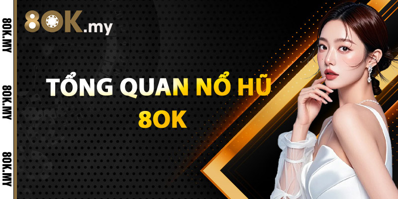 Tổng Quan Nổ Hũ 8OK